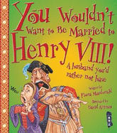 You Wouldn't Want to be Married to Henry VIII