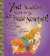 You Wouldn't Want to Be Sir Isaac Newton! (You Wouldn't Want To... History of the World) (Library Edition)