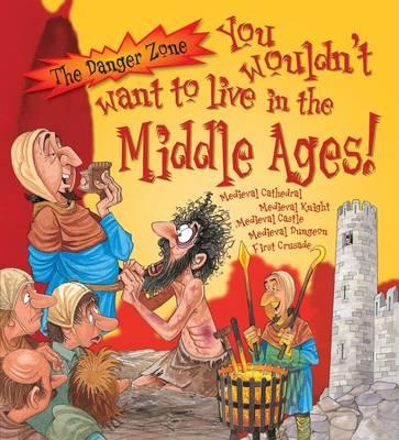 You Wouldn't Want To Live In The Middle Ages! - Morley, Jacqueline, and MacDonald, Fiona