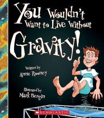 You Wouldn't Want to Live Without Gravity! (You Wouldn't Want to Live Without...) - Rooney, Anne