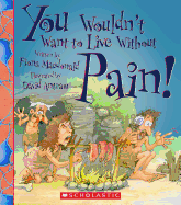 You Wouldn't Want to Live Without Pain! (You Wouldn't Want to Live Without...)