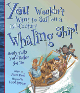 You Wouldn't Want to Sail on a 19th-Century Whaling Ship!: Grisly Tasks You'd Rather Not Do