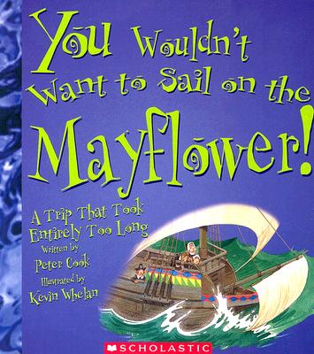 You Wouldn't Want to Sail on the Mayflower!: A Trip That Took Entirely Too Long - Cook, Peter, Sir