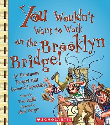 You Wouldn't Want to Work on the Brooklyn Bridge!: An Enormous Project That Seemed Impossible - Ratliff, Thomas M, and Salariya, David (Creator)