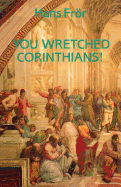 You Wretched Corinthians!