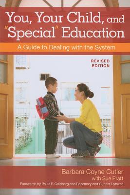 You, Your Child, and Special Education: A Guide to Dealing with the System, Revised Edition - Cutler, Barbara, and Pratt, Sue, and Goldberg, Paula (Foreword by)