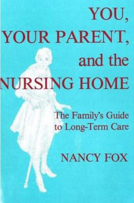 You, Your Parent and the Nursing Home - Fox, Nancy, Dr.