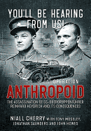 You'Ll be Hearing from Us!: Operation Anthropoid - the Assassination of Ss-ObergruppenfuHrer Reinhard Heydrich and its Consequences