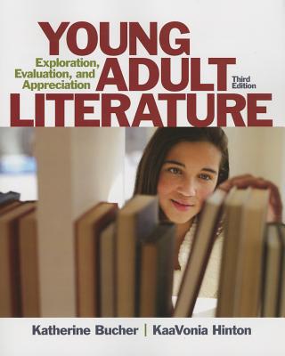Young Adult Literature: Exploration, Evaluation, and Appreciation - Bucher, Katherine, and Hinton-Johnson, Kaaavonia
