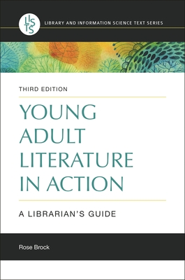 Young Adult Literature in Action: A Librarian's Guide - Brock, Rose