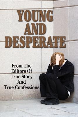 Young And Desperate - Editors of True Story and True Confessio