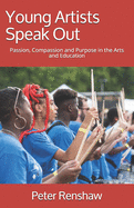 Young Artists Speak Out: Passion, Compassion and Purpose in the Arts and Education