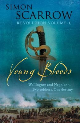 Young Bloods (Wellington and Napoleon 1) - Scarrow, Simon