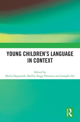 Young Children's Language in Context - Degotardi, Sheila (Editor), and Peterson, Shelley Stagg (Editor), and Hu, Jiangbo (Editor)