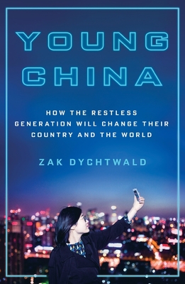 Young China: How the Restless Generation Will Change Their Country and the World - Dychtwald, Zak