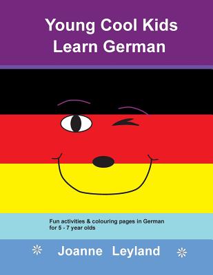 Young Cool Kids Learn German: Fun Activities & Colouring Pages in German for 5 - 7 Year Olds - Leyland, Joanne