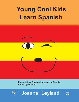 Young Cool Kids Learn Spanish: Fun Activities and Colouring Pages in Spanish for 5-7 Year Olds - Leyland, Joanne