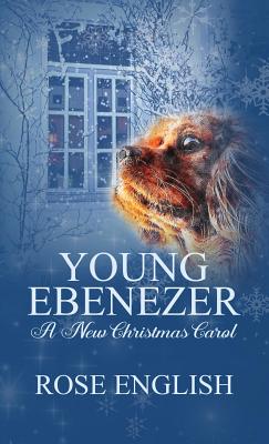 Young Ebenezer: A New Christmas Carol - English, Rose, and Clarke, J C (Cover design by), and Dickens, Charles (Original Author)