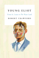 Young Eliot: From St. Louis to the Waste Land