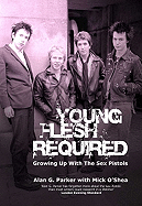 Young Flesh Required: Growing Up with the Sex Pistols