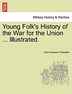 Young Folk's History of the War for the Union ... Illustrated. - Champlin, John Denison