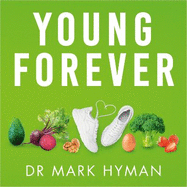 Young Forever: THE SUNDAY TIMES BESTSELLER - reverse disease, ease pain and renew energy