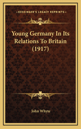 Young Germany in Its Relations to Britain (1917)