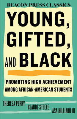 Young, Gifted, and Black: Promoting High Achievement Among African-American Students - Perry, Theresa, and Steele, Claude, and Hilliard, Asa (Editor)