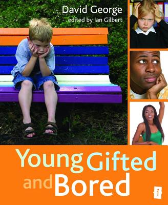 Young, Gifted and Bored - George, David, and Gilbert, Ian (Editor)