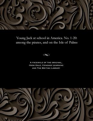 Young Jack at School in America. No. 1-20: Among the Pirates, and on the Isle of Palms - Hemyng, Bracebridge