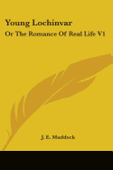 Young Lochinvar: Or The Romance Of Real Life V1