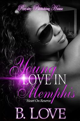Young Love in Memphis: Heart on Reserve - Love, B