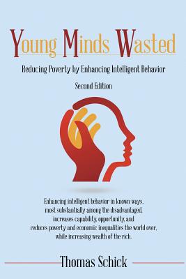 Young Minds Wasted: Reducing Poverty by Enhancing Intelligent Behavior - Schick, Thomas