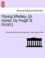 Young Mistley. [A Novel, by Hugh S. Scott.] Vol. II