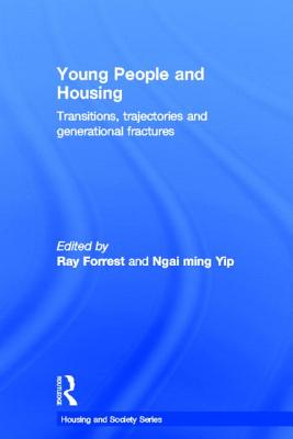 Young People and Housing: Transitions, Trajectories and Generational Fractures - Forrest, Ray (Editor), and Yip, Ngai-Ming (Editor)