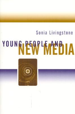 Young People and New Media: Childhood and the Changing Media Environment - Livingstone, Sonia
