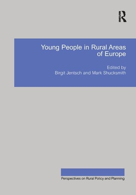 Young People in Rural Areas of Europe - Jentsch, Birgit, and Shucksmith, Mark (Editor)