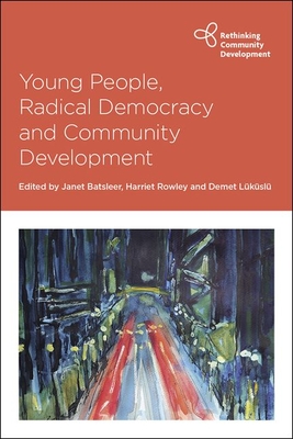 Young People, Radical Democracy and Community Development - Erdal, Cihan (Contributions by), and Arya, Dena (Contributions by), and Zimmermann, Dominic (Contributions by)