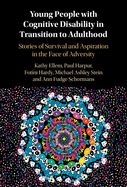 Young People with Cognitive Disability in Transition to Adulthood: Stories of Survival, Aspiration and Systemic Failures