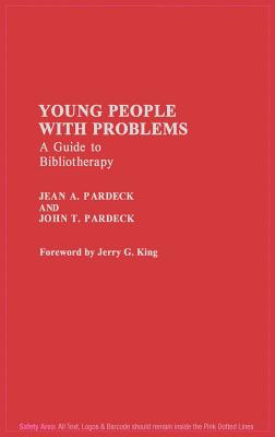 Young People with Problems: A Guide to Bibliotherapy - Pardeck, Jean A, and Pardeck, John T Ph D