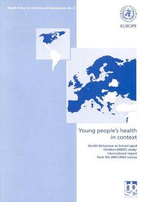 Young People's Health in Context: Health Behaviour in School-Aged Children: International Report from the 2001/2002 Survey - Currie, Candace (Editor), and Roberts, Chris (Editor), and Morgan, Antony (Editor)