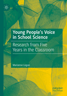 Young People's Voice in School Science: Research from Five Years in the Classroom