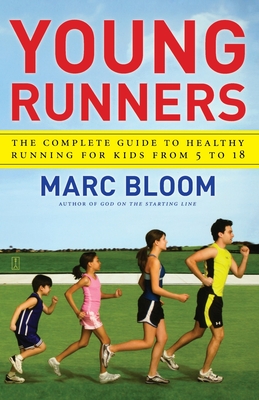 Young Runners: The Complete Guide to Healthy Running for Kids from 5 to 18 - Bloom, Marc