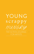 Young Scrappy Hungry: The Action Journal for Artists