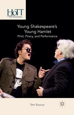 Young Shakespeare's Young Hamlet: Print, Piracy, and Performance - Bourus, T