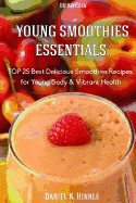 Young Smoothies Essentials: TOP 25 Best Delicious Smoothies Recipes for Young Bo