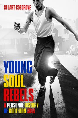 Young Soul Rebels: A Personal History of Northern Soul - Cosgrove, Stuart