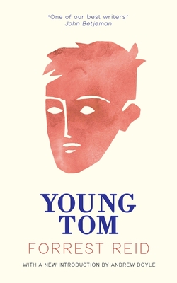 Young Tom (Valancourt 20th Century Classics) - Reid, Forrest, and Doyle, Andrew (Introduction by)