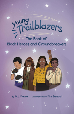 Young Trailblazers: The Book of Black Heroes and Groundbreakers: (Black History) - Fievre, M J