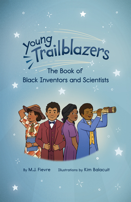 Young Trailblazers: The Book of Black Inventors and Scientists: (Inventions by Black People, Black History for Kids, Children's United States History) - Fievre, M J